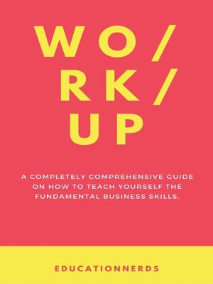 cover image of Work-up, a completely comprehensive guide on how to teach yourself the fundamental business skills